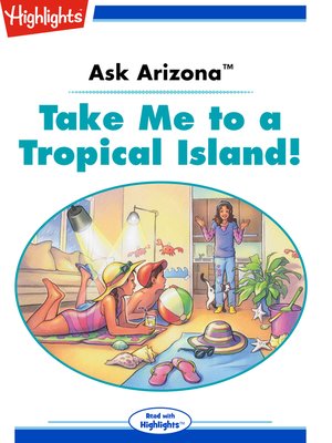 cover image of Ask Arizona: Take Me to a Tropical Island!